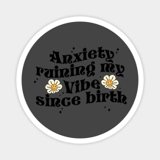 Anxiety Ruining My Vibe Since Birth Funny Quote Magnet